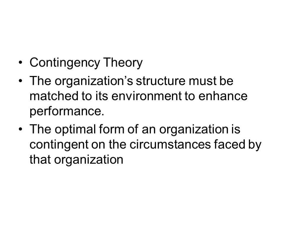 Contingency Theory The organization’s structure must be matched to its environment to enhance performance.